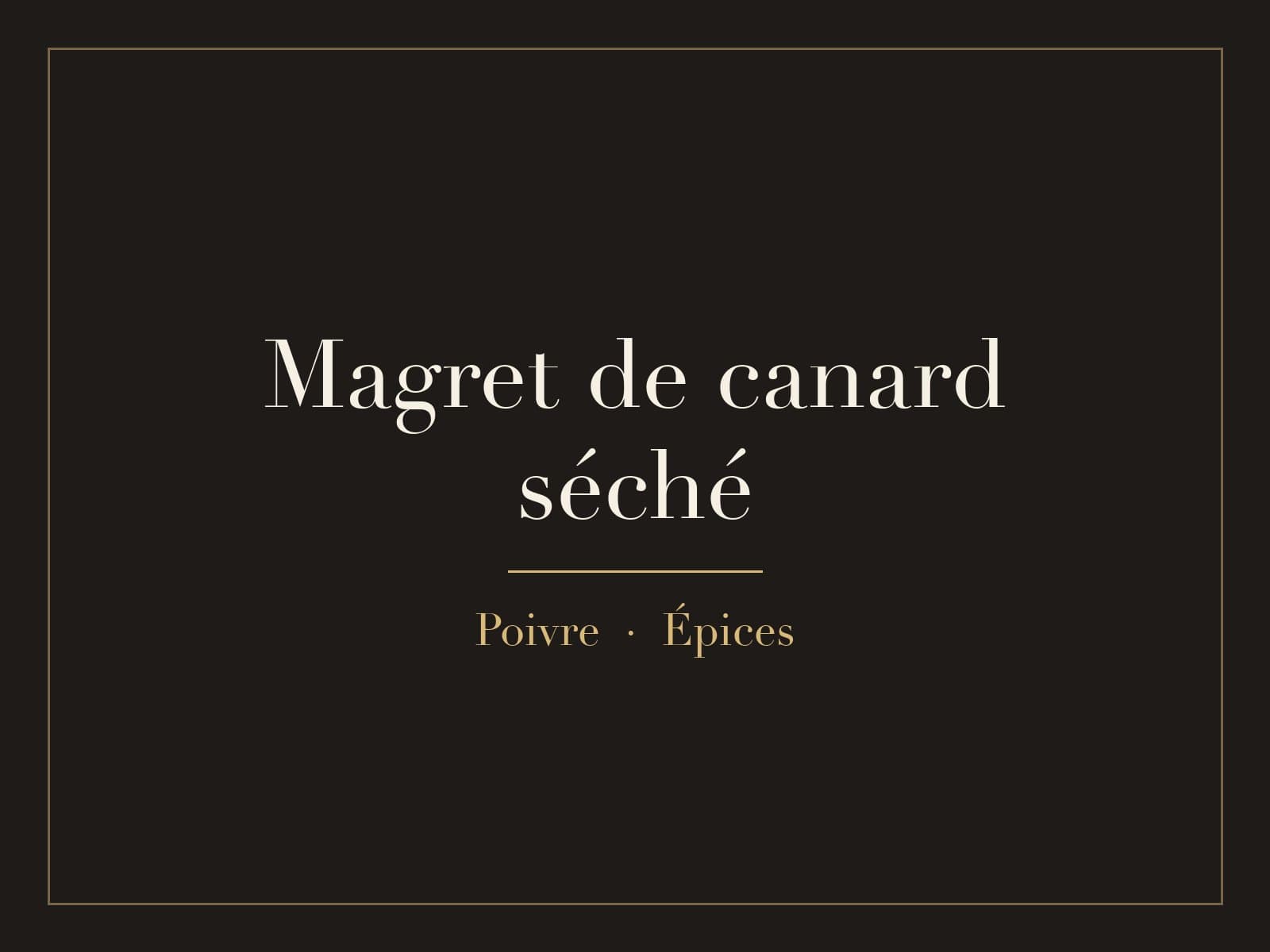 Magret de canard séché Le Goût, au poivre ou aux épices